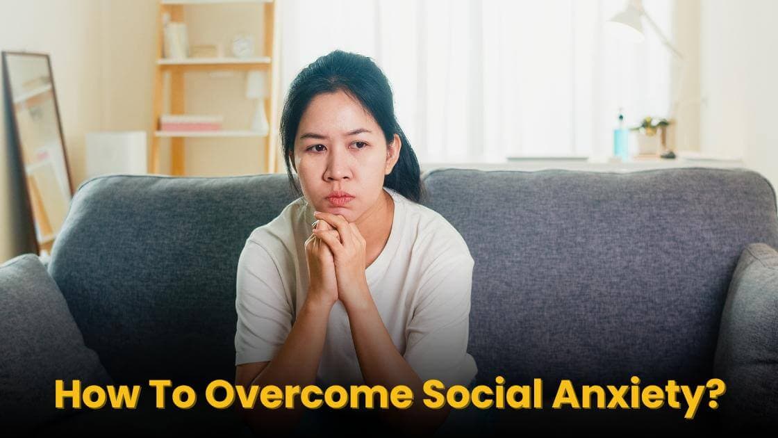 How To Overcome Social Anxiety